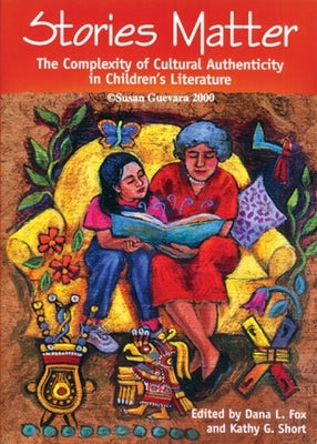Stories Matter: The Complexity of Cultural Authenticity in Children's Literature by Fox, Dana L.