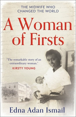A Woman of Firsts: The Midwife Who Built a Hospital and Changed the World by Ismail, Edna Adan