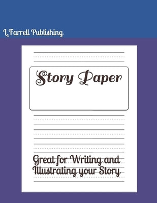 Story Paper: Great for Writing and Illustrating your Story by Publishing, L. Farrell