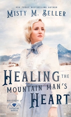 Healing the Mountain Man's Heart by Beller, Misty M.