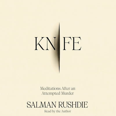 Knife: Meditations After an Attempted Murder by Rushdie, Salman