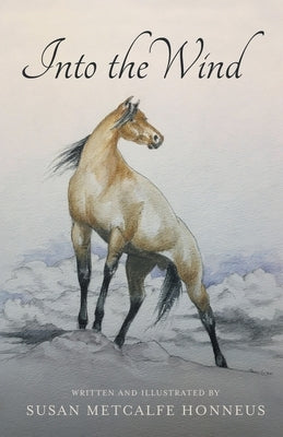 Into The Wind: A Mustang's Story by Honneus, Susan Metcalfe