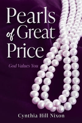 Pearls of Great Price: God Values You by Nixon, Cynthia Hill