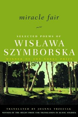 Miracle Fair: Selected Poems of Wislawa Szymborska by Szymborska, Wislawa