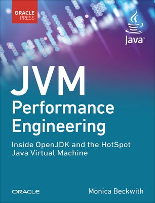 Jvm Performance Engineering: Inside Openjdk and the Hotspot Java Virtual Machine by Beckwith, Monica