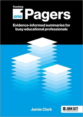 Teaching One-Pagers: Evidence-Informed Summaries for Busy Educational Professionals by Clark
