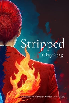 Stripped: A Collection of Poems Written in Recovery by Stag, Cissy