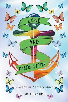 Love and Dysfunction: A Story of Perseverance by Andry, Amelie