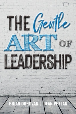 The Gentle Art of Leadership by Donovan, Brian