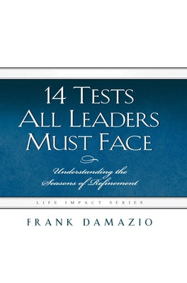14 Tests All Leaders Must Face by Damazio, Frank
