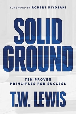 Solid Ground: Ten Proven Principles for Success by Lewis, T. W.