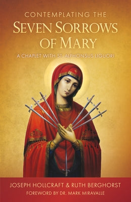 Contemplating the Seven Sorrows of Mary: A Chaplet with St. Alphonsus Liguori by Hollcraft, Joseph