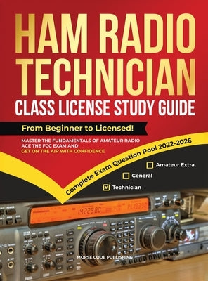 Ham Radio Technician Class License Study Guide: From Beginner to Licensed! Master the Fundamentals of Amateur Radio, Ace the FCC Exam and Get on the A by Code Publishing, Morse