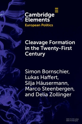 Cleavage Formation in the 21st Century: How Social Identities Shape Voting Behavior in Contexts of Electoral Realignment by Bornschier, Simon