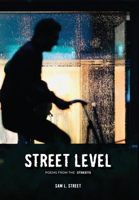 Street Level: Poems From the Streets by Street, Sam L.