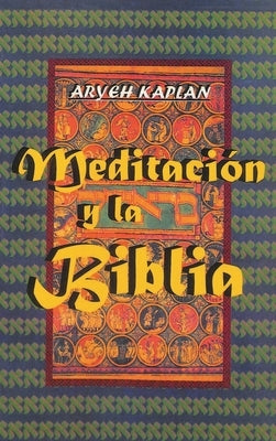Meditacion y la Biblia/ Meditation and the Bible (Spanish Edition) by Kaplan, Aryeh