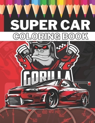 Super Car Coloring Book: Ultimate Exotic Luxury Cars Sport Designs for Kids 4-8 and Adults For All Ages by Mih, Golden