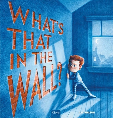 What's That in the Wall? by Walton, C. M.