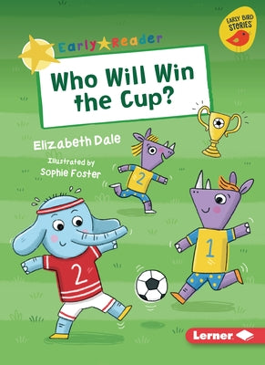 Who Will Win the Cup? by Dale, Elizabeth