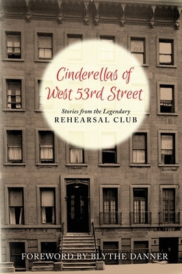 Cinderella's of West 53rd Street (hardback): Stories from the Legendary Rehearsal Club by Alumnae, Rehearsal Club