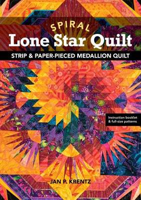 Spiral Lone Star Quilt: Strip & Paper-Pieced Medallion Quilt by Krentz, Jan