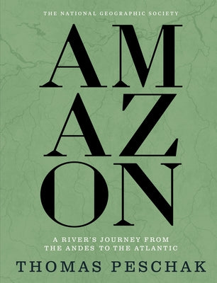 Amazon: A River's Journey from the Andes to the Atlantic by Peschak, Thomas