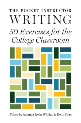 The Pocket Instructor: Writing: 50 Exercises for the College Classroom by Irwin Wilkins, Amanda