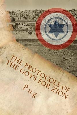 The Protocols of the Goys for Zion: The wicked and secret plot by the gentiles to defend Israel behind its back! by Ferron, Marlene