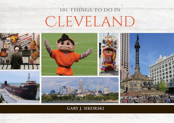 101 Things to Do in Cleveland by Sikorski, Gary J.