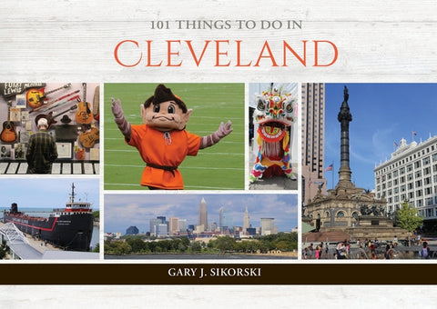 101 Things to Do in Cleveland by Sikorski, Gary J.