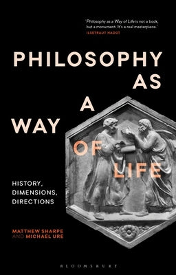 Philosophy as a Way of Life: History, Dimensions, Directions by Sharpe, Matthew