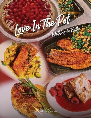 Love in the Pot: Walking in Truth, A Humble Chef's Culinary Guide by Israel, Chana E. B.