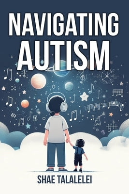 Navigating Autism: One child's journey by Talalelei, Shae