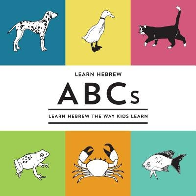 Learn Hebrew ABCs: Learn Hebrew The Way Kids Learn by Nevet, R.