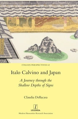 Italo Calvino and Japan: A Journey through the Shallow Depths of Signs by Dellacasa, Claudia