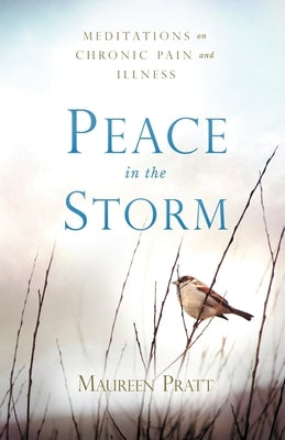 Peace in the Storm: Meditations on Chronic Pain and Illness by Pratt, Maureen