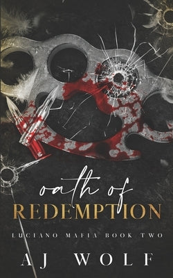 Oath of Redemption: Revenge Mafia Romance by Wolf, Aj