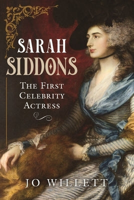 Sarah Siddons: The First Celebrity Actress by Willett, Jo