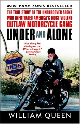 Under and Alone: The True Story of the Undercover Agent Who Infiltrated America's Most Violent Outlaw Motorcycle Gang by Queen, William