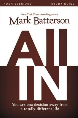 All in Bible Study Guide: You Are One Decision Away from a Totally Different Life by Batterson, Mark