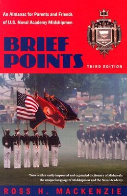 Brief Points: An Almanac for Parents and Friends of U.S. Naval Academy Midshipmen by MacKenzie, Ross H.