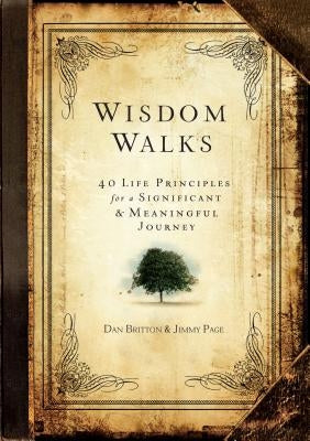 Wisdom Walks: 40 Life Principles for a Significant and Meaningful Journey by Britton, Dan