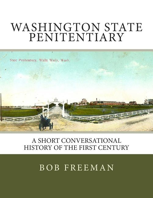 Washington State Penitentiary: A Short Conversational History of the First Century by Freeman, Bob