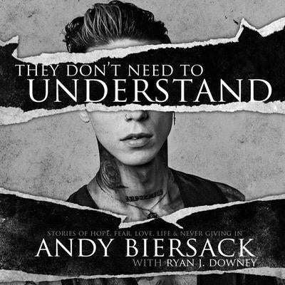 They Don't Need to Understand Lib/E: Stories of Hope, Fear, Family, Life, and Never Giving in by Biersack, Andy