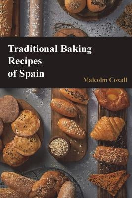 Traditional Baking Recipes of Spain by Coxall, Malcolm
