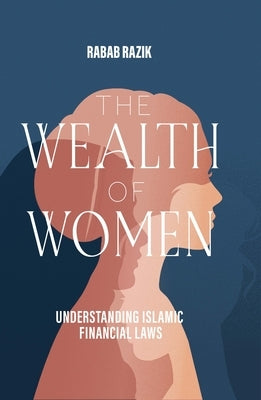 The Wealth of Women: Understanding Islamic Financial Laws by Razik, Rabab