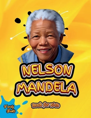 Nelson Mandela Book for Kids: The biography of the great South African anti-apartheid activist, politician, and statesman for Kids. Colored Pages by Books, Verity