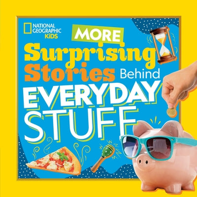 More Surprising Stories Behind Everyday Stuff by Kids, National Geographic