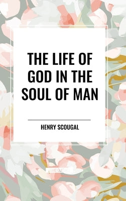 The Life of God in the Soul of Man by Scougal, Henry