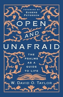 Open and Unafraid: The Psalms as a Guide to Life by Taylor, W. David O.